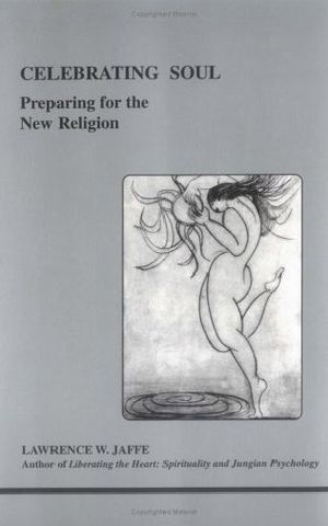 [Studies in Jungian Psychology by Jungian Analysts 84] • Celebrating Soul · Preparing for the New Religion